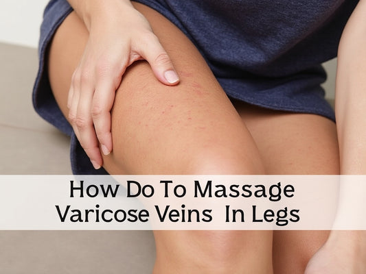 How to Massage Varicose Veins in Legs: Effective Techniques and Tools