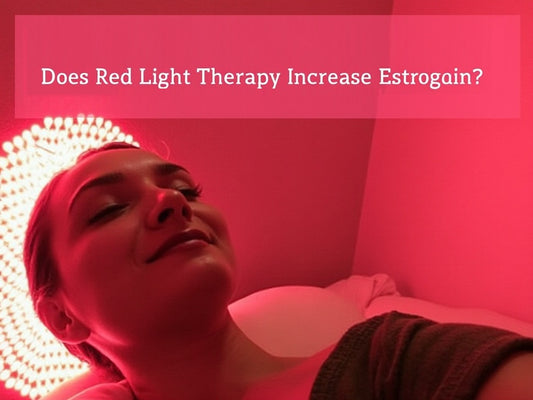 Does Red Light Therapy Increase Estrogen? Exploring the Connection
